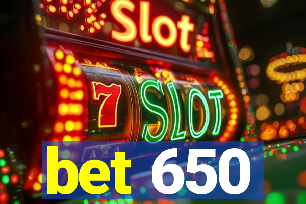 bet 650